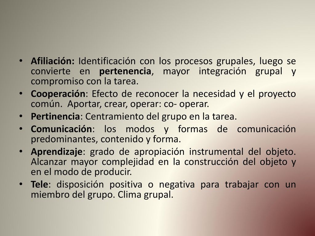 Afiliación: Identificación con los procesos grupales, luego se convierte en pertenencia, mayor integración grupal y compromiso con la tarea.