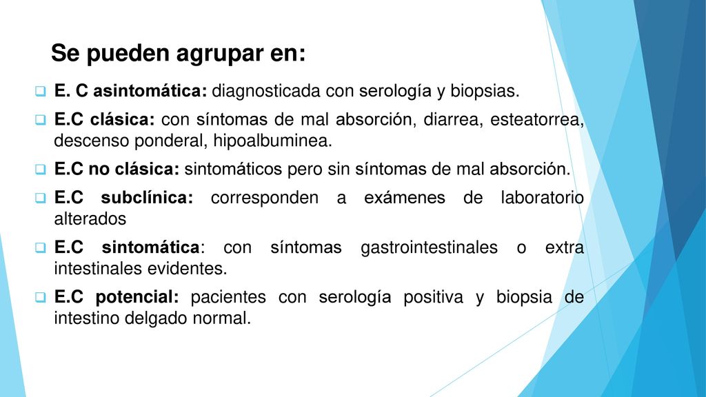 Se pueden agrupar en: E. C asintomática: diagnosticada con serología y biopsias.