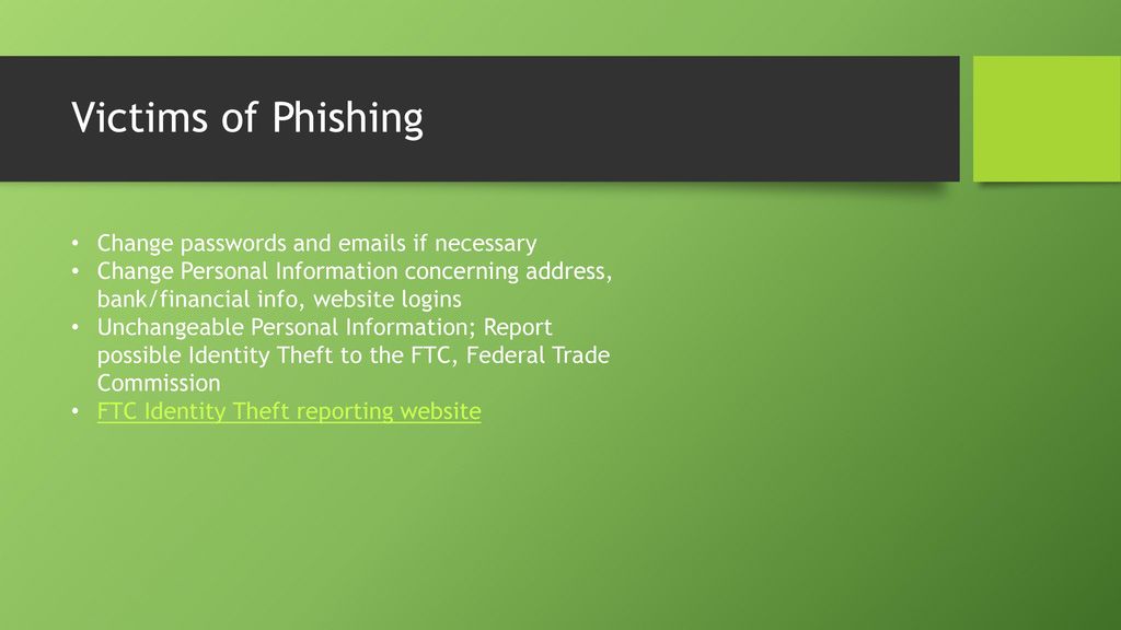 Victims of Phishing Change passwords and  s if necessary
