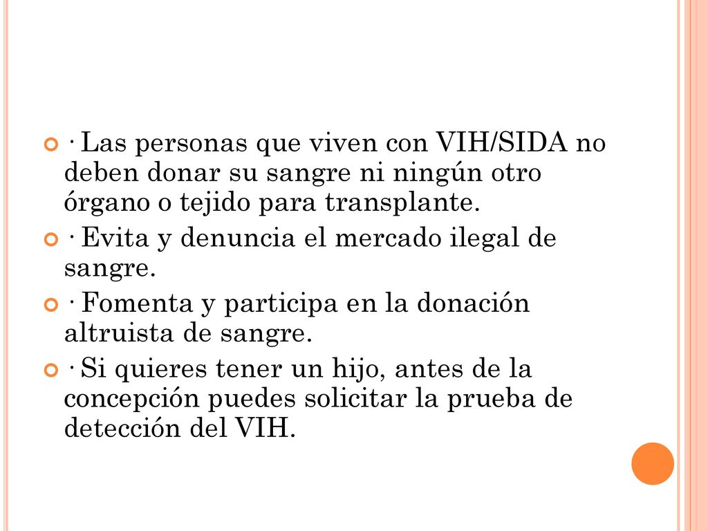 · Las personas que viven con VIH/SIDA no deben donar su sangre ni ningún otro órgano o tejido para transplante.