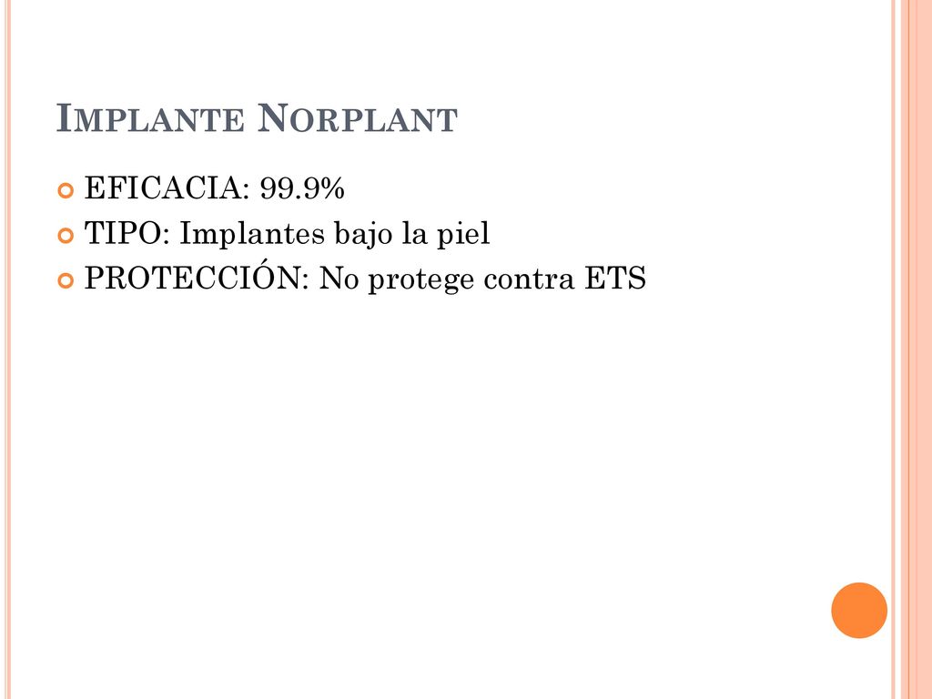 Implante Norplant EFICACIA: 99.9% TIPO: Implantes bajo la piel