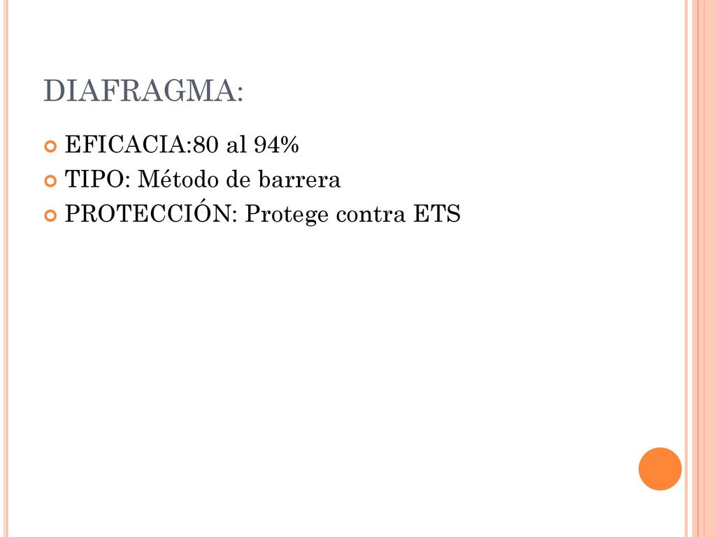 DIAFRAGMA: EFICACIA:80 al 94% TIPO: Método de barrera