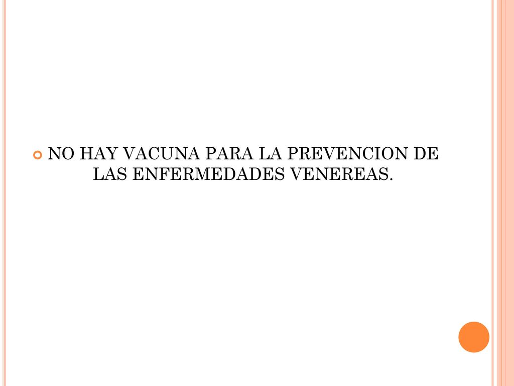 NO HAY VACUNA PARA LA PREVENCION DE LAS ENFERMEDADES VENEREAS.
