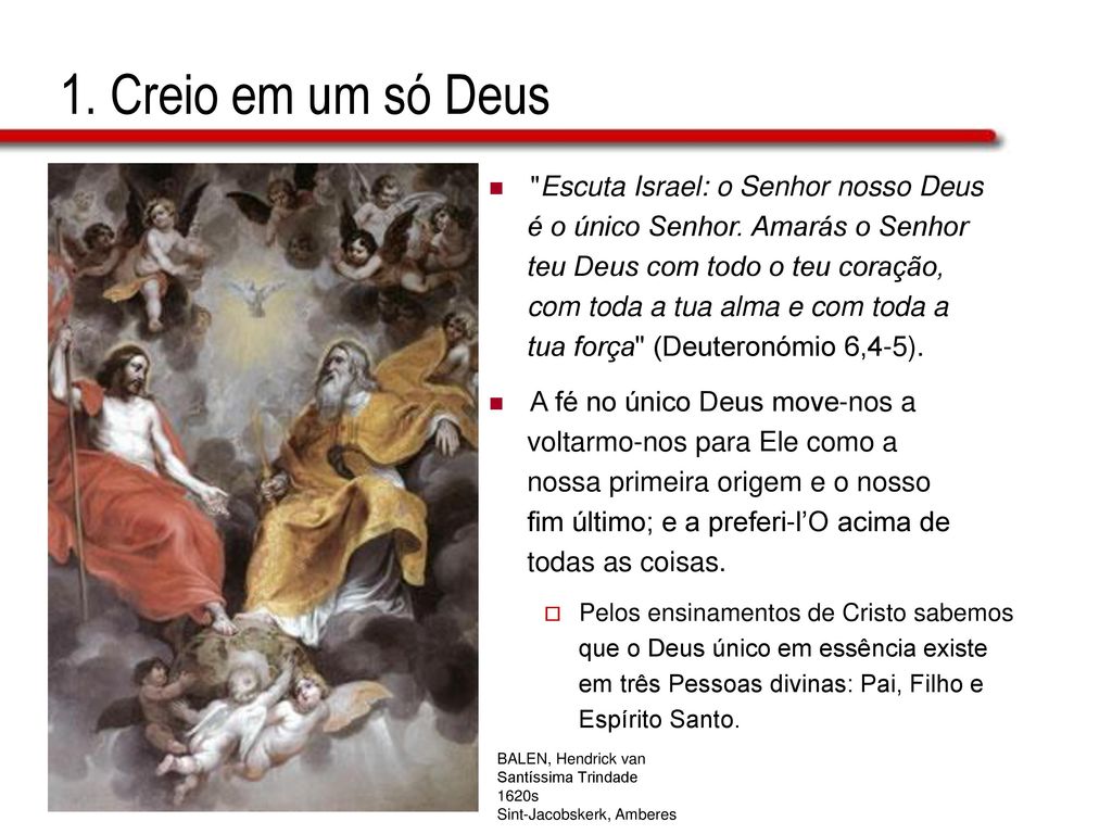 1. Creio em um só Deus Escuta Israel: o Senhor nosso Deus