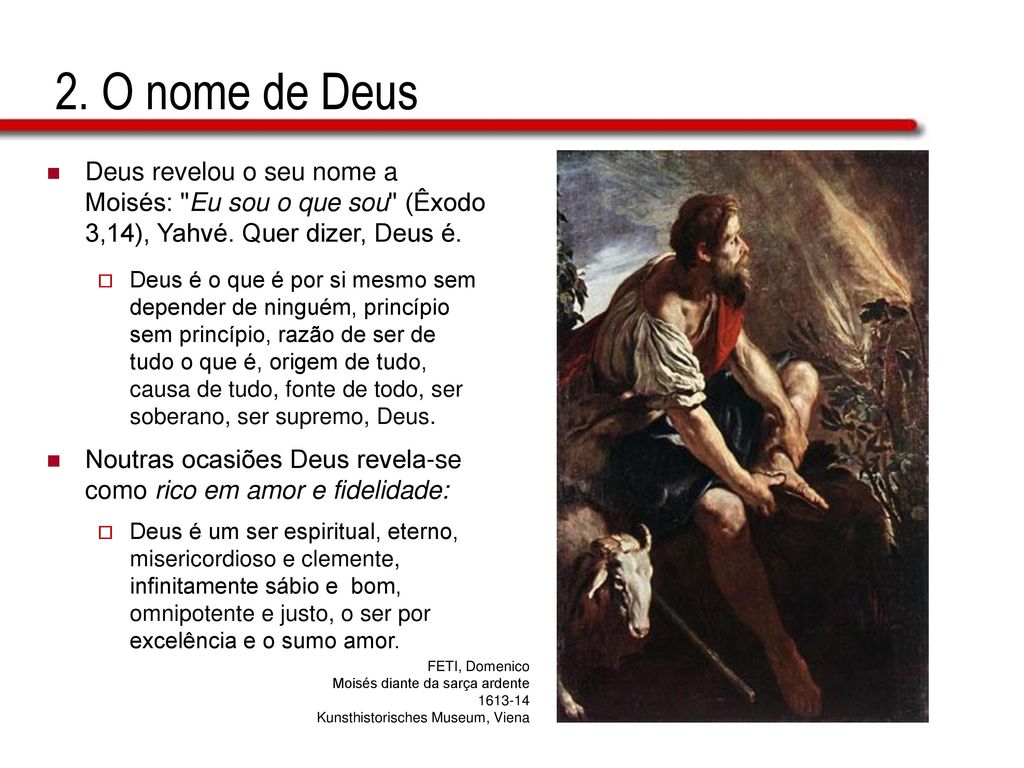 2. O nome de Deus Deus revelou o seu nome a Moisés: Eu sou o que sou (Êxodo 3,14), Yahvé. Quer dizer, Deus é.