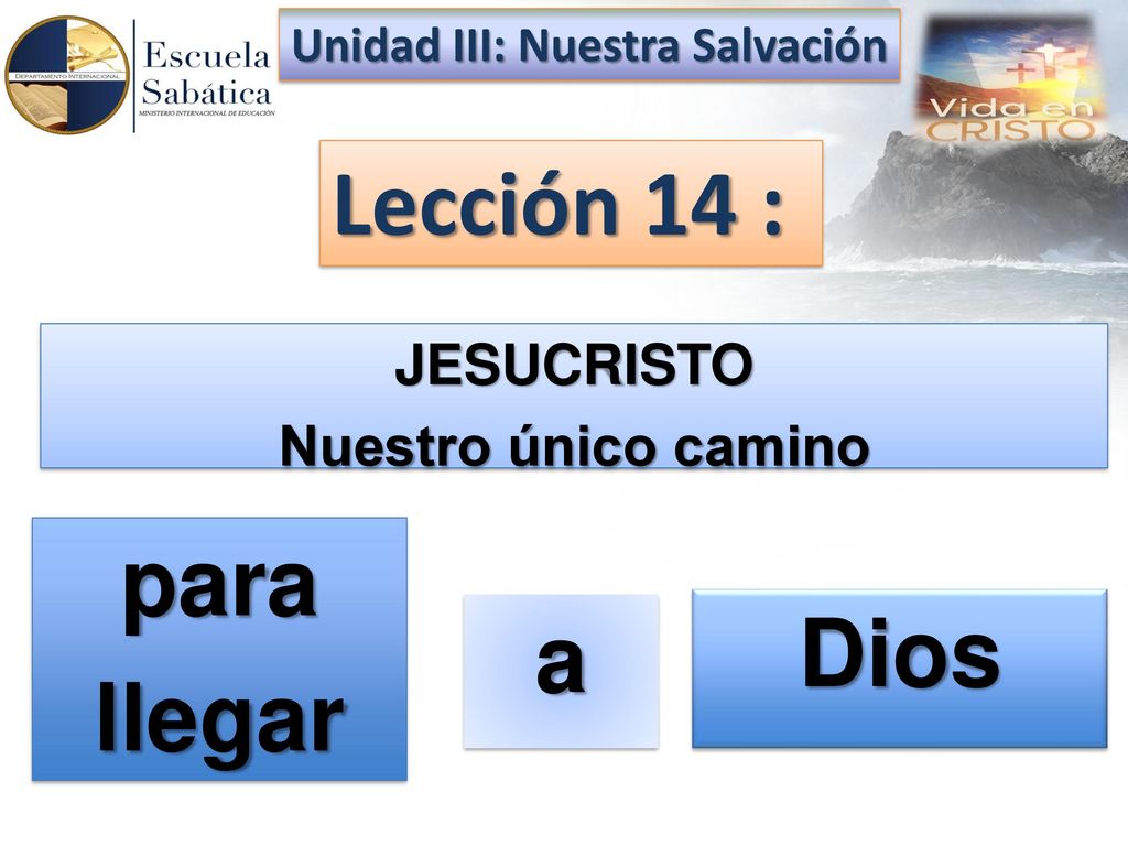 Lección 14 : para llegar Dios a JESUCRISTO Nuestro único camino