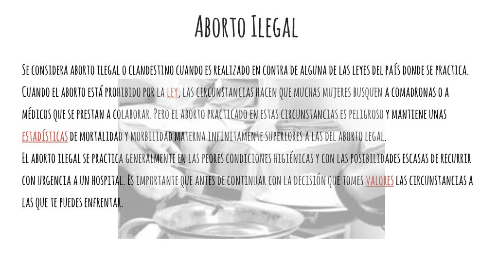 Aborto Ilegal Se considera aborto ilegal o clandestino cuando es realizado en contra de alguna de las leyes del país donde se practica.