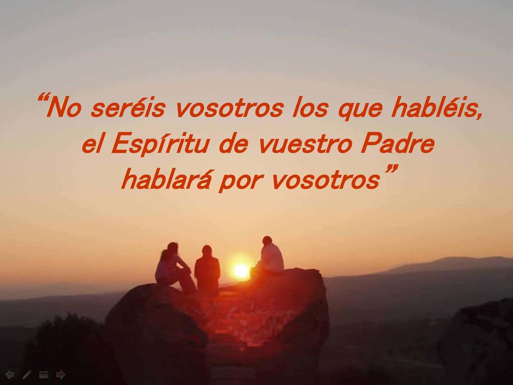 No seréis vosotros los que habléis, el Espíritu de vuestro Padre