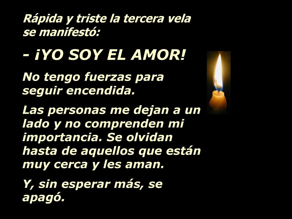 - ¡YO SOY EL AMOR! Rápida y triste la tercera vela se manifestó: