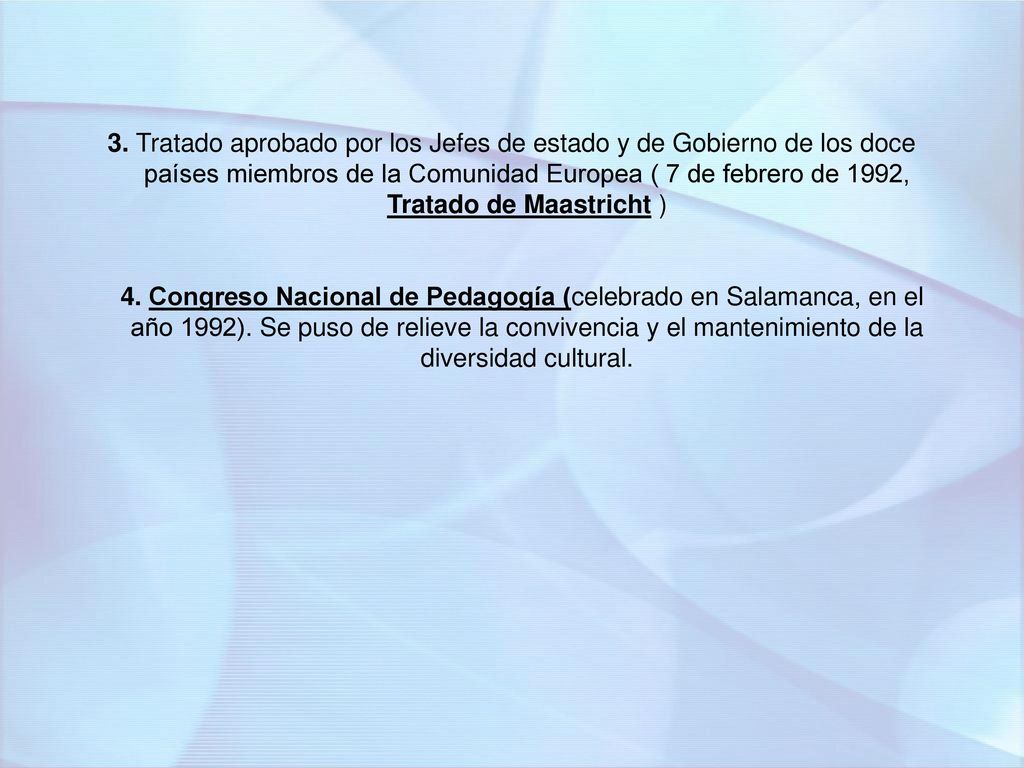 3. Tratado aprobado por los Jefes de estado y de Gobierno de los doce países miembros de la Comunidad Europea ( 7 de febrero de 1992, Tratado de Maastricht )