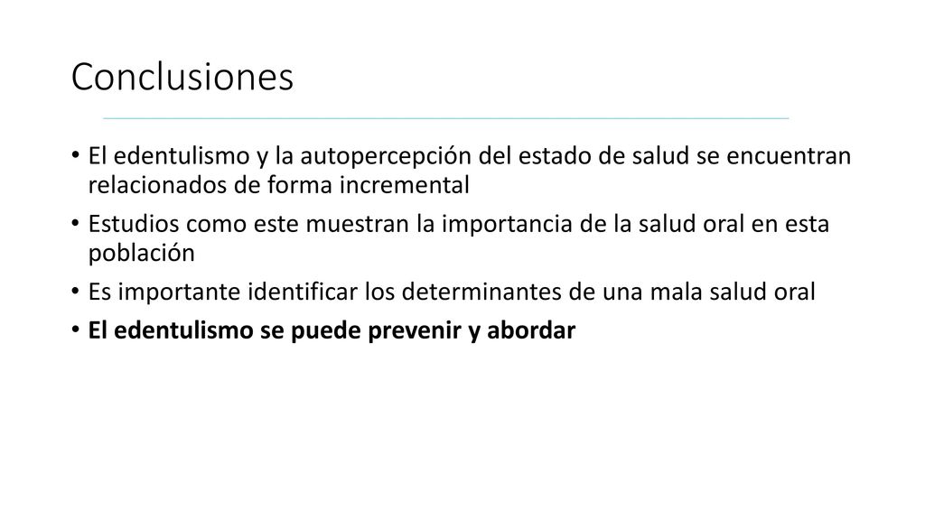 Conclusiones El edentulismo y la autopercepción del estado de salud se encuentran relacionados de forma incremental.