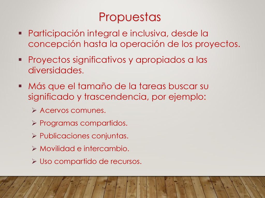 Propuestas Participación integral e inclusiva, desde la concepción hasta la operación de los proyectos.