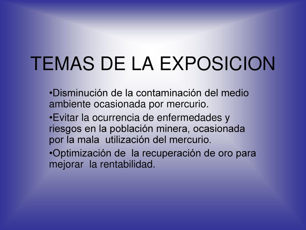 TEMAS DE LA EXPOSICION Disminución de la contaminación del medio ambiente ocasionada por mercurio.