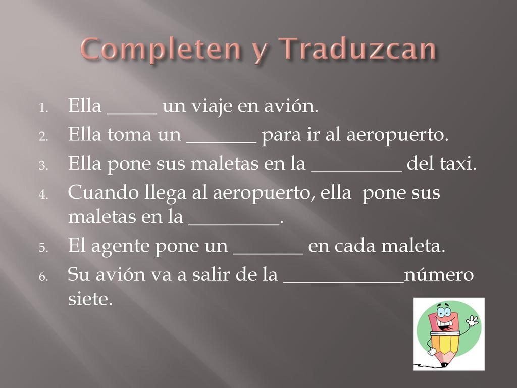 Completen y Traduzcan Ella _____ un viaje en avión.