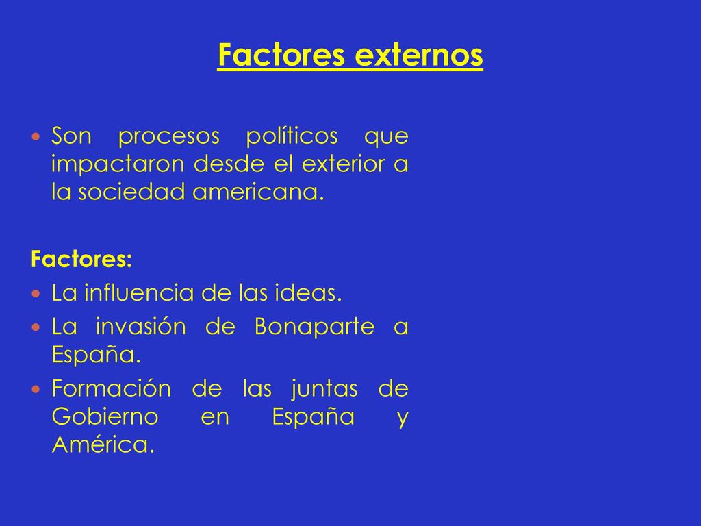 Factores externos Son procesos políticos que impactaron desde el exterior a la sociedad americana. Factores: