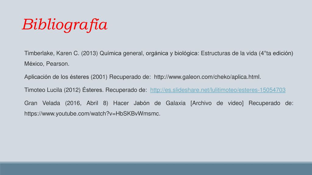 Bibliografía Timberlake, Karen C. (2013) Química general, orgánica y biológica: Estructuras de la vida (4°ta edición) México, Pearson.