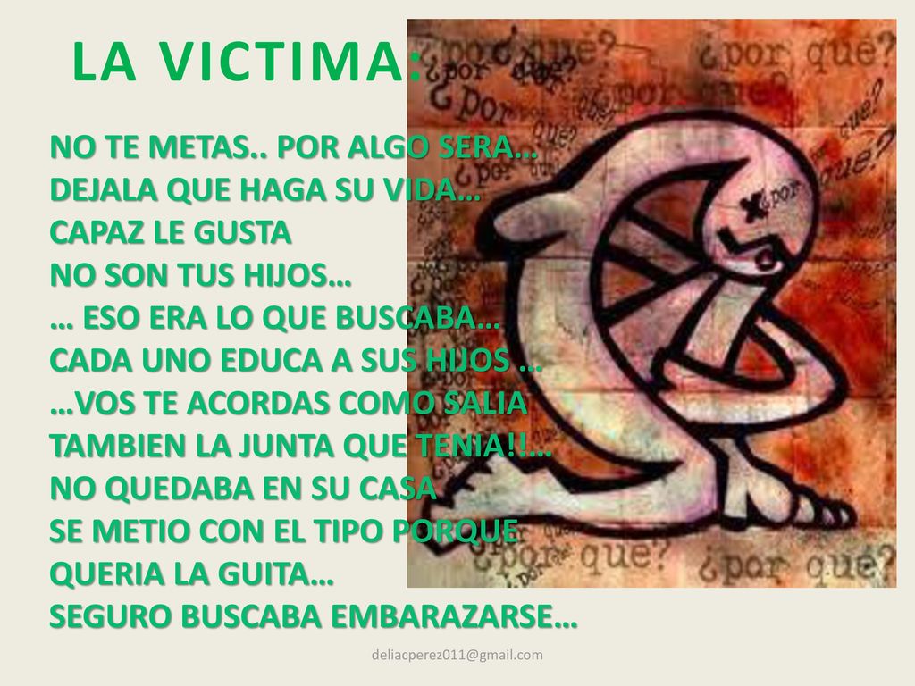 LA VICTIMA: NO TE METAS.. POR ALGO SERA… DEJALA QUE HAGA SU VIDA…