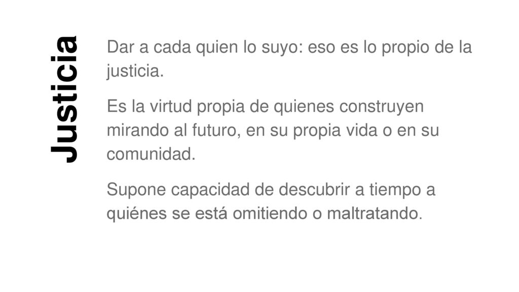 Justicia Dar a cada quien lo suyo: eso es lo propio de la justicia.