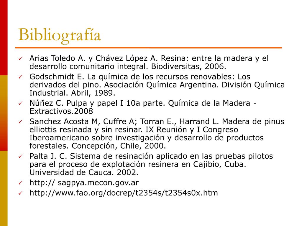 Bibliografía Arias Toledo A. y Chávez López A. Resina: entre la madera y el desarrollo comunitario integral. Biodiversitas,
