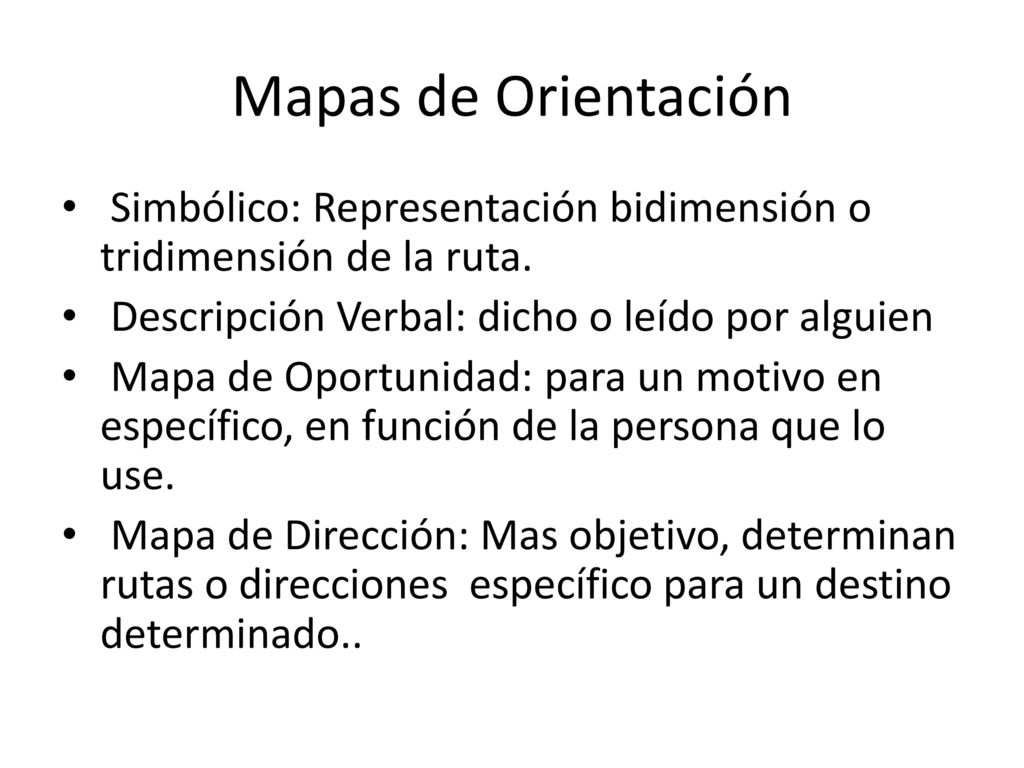 Mapas de Orientación Simbólico: Representación bidimensión o tridimensión de la ruta. Descripción Verbal: dicho o leído por alguien.