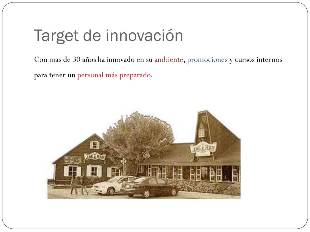 Target de innovación Con mas de 30 años ha innovado en su ambiente, promociones y cursos internos para tener un personal más preparado.