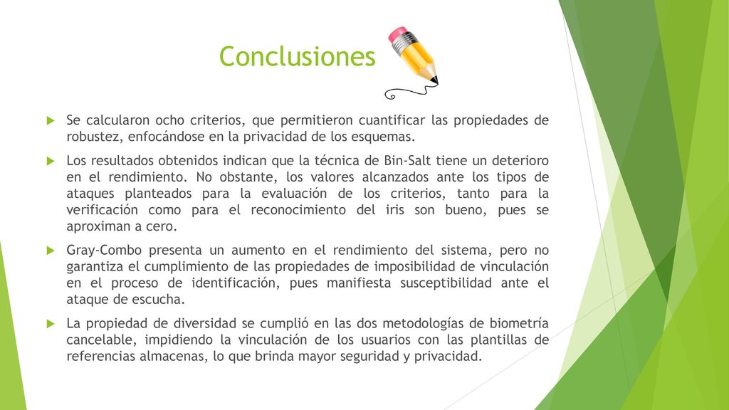 Conclusiones Se calcularon ocho criterios, que permitieron cuantificar las propiedades de robustez, enfocándose en la privacidad de los esquemas.
