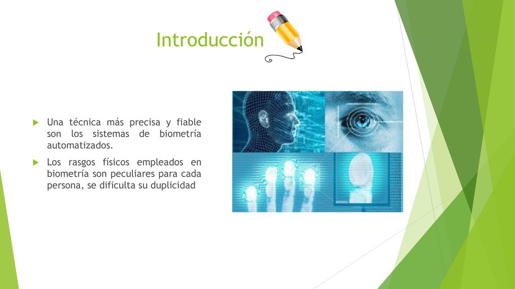 Introducción Una técnica más precisa y fiable son los sistemas de biometría automatizados.