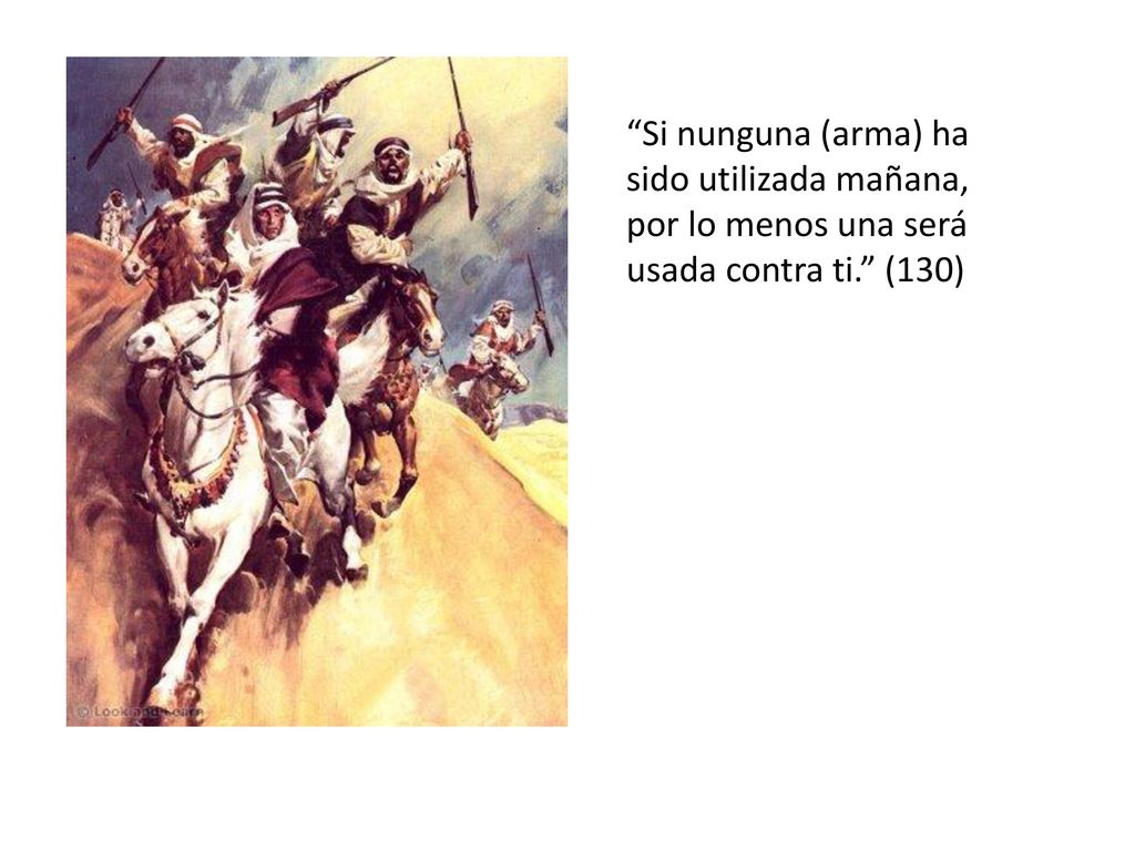 Si nunguna (arma) ha sido utilizada mañana, por lo menos una será usada contra ti. (130)