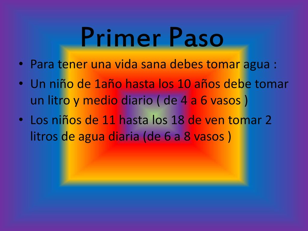 Primer Paso Para tener una vida sana debes tomar agua :