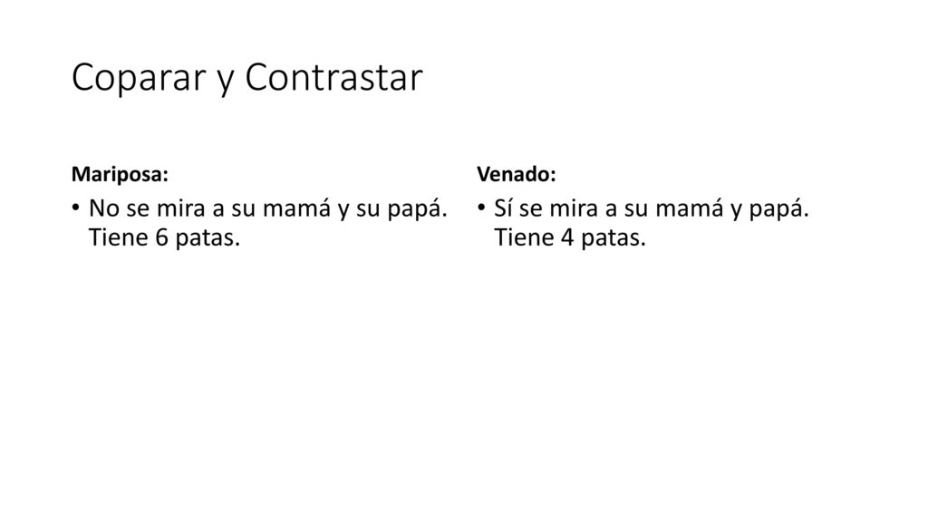 Coparar y Contrastar No se mira a su mamá y su papá. Tiene 6 patas.