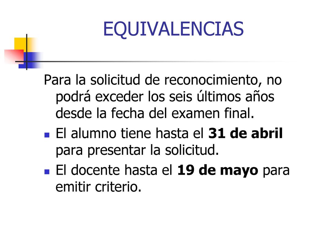 EQUIVALENCIAS Para la solicitud de reconocimiento, no podrá exceder los seis últimos años desde la fecha del examen final.