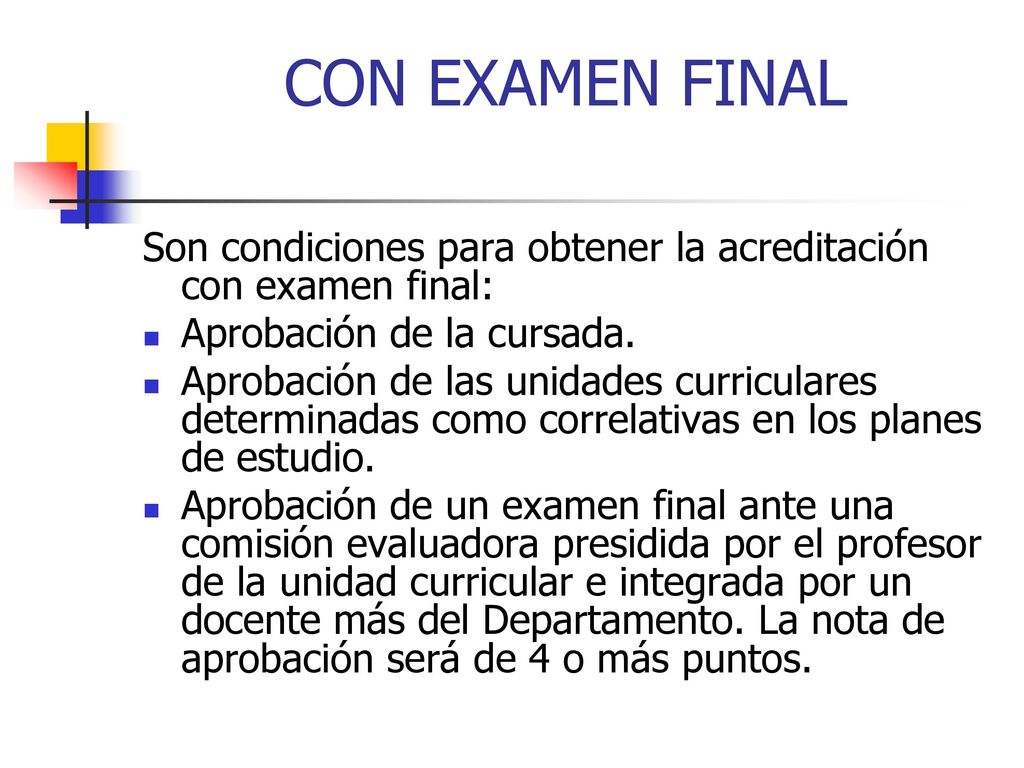 CON EXAMEN FINAL Son condiciones para obtener la acreditación con examen final: Aprobación de la cursada.