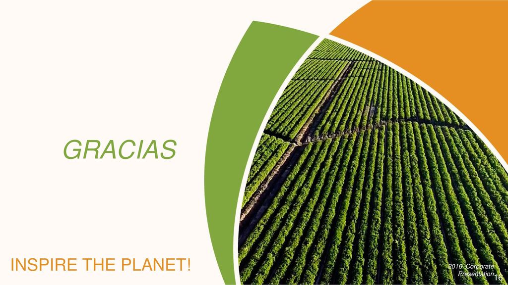 GRACIAS INSPIRE THE PLANET! 2016 Corporate Presentation
