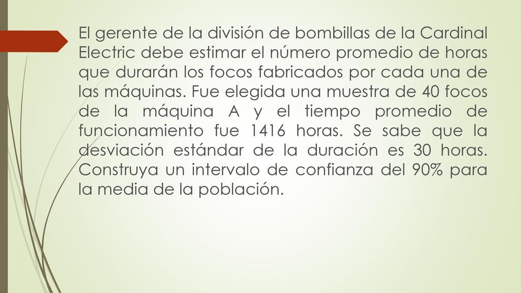 El gerente de la división de bombillas de la Cardinal Electric debe estimar el número promedio de horas que durarán los focos fabricados por cada una de las máquinas.