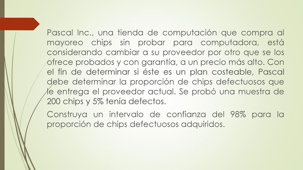 Pascal Inc., una tienda de computación que compra al mayoreo chips sin probar para computadora, está considerando cambiar a su proveedor por otro que se los ofrece probados y con garantía, a un precio más alto.