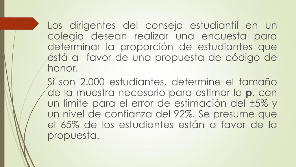 Los dirigentes del consejo estudiantil en un colegio desean realizar una encuesta para determinar la proporción de estudiantes que está a favor de una propuesta de código de honor.