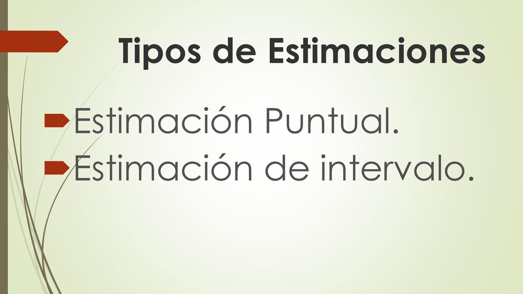Tipos de Estimaciones Estimación Puntual. Estimación de intervalo.