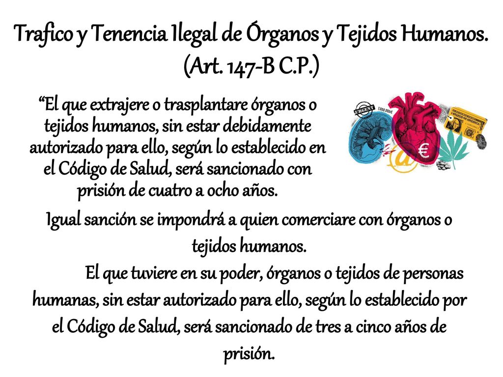 Trafico y Tenencia Ilegal de Órganos y Tejidos Humanos. (Art. 147-B C