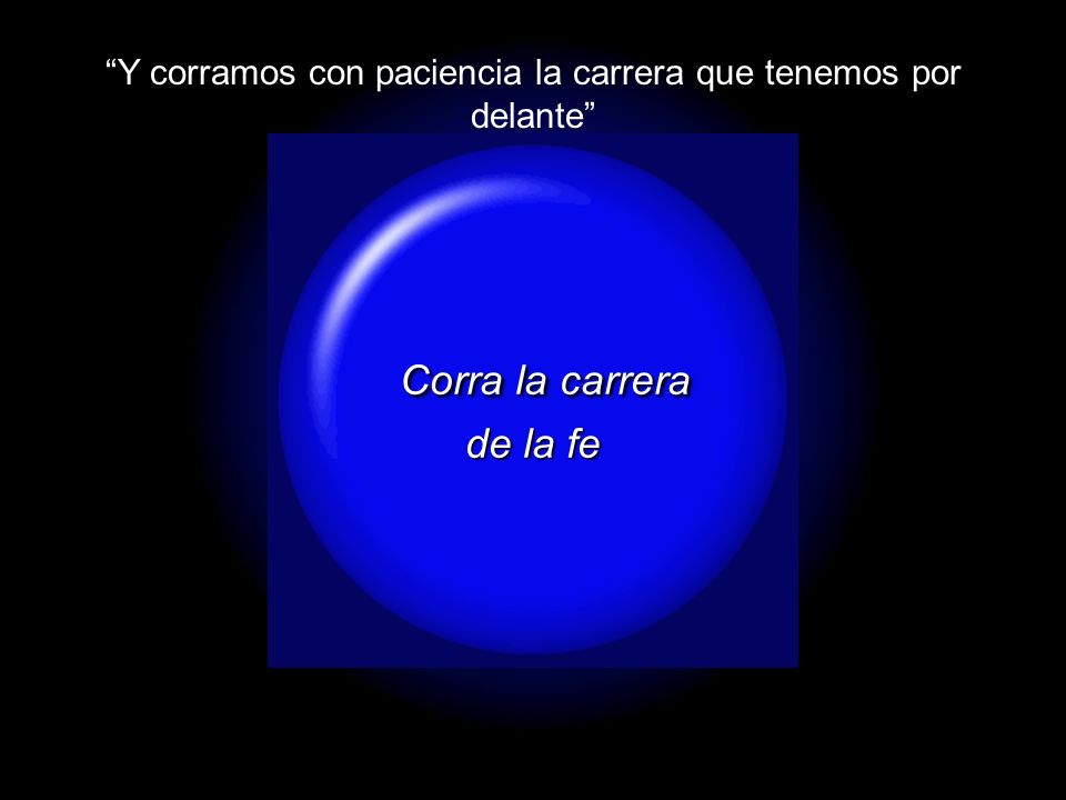 Y corramos con paciencia la carrera que tenemos por delante