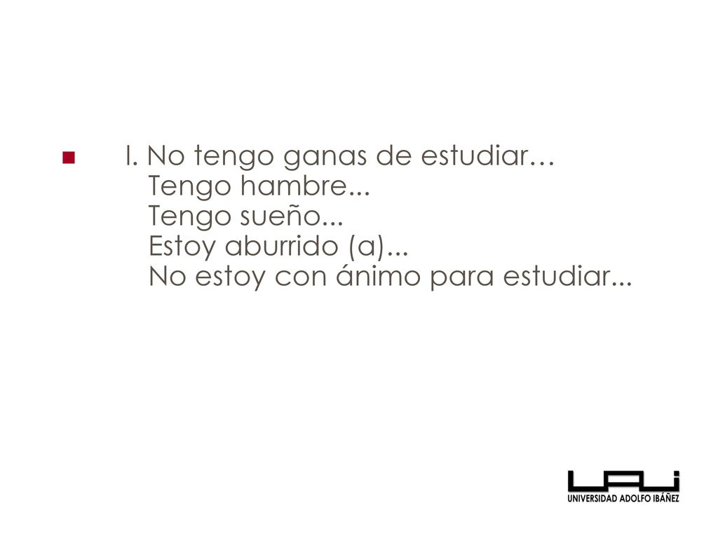 I. No tengo ganas de estudiar… Tengo hambre. Tengo sueño