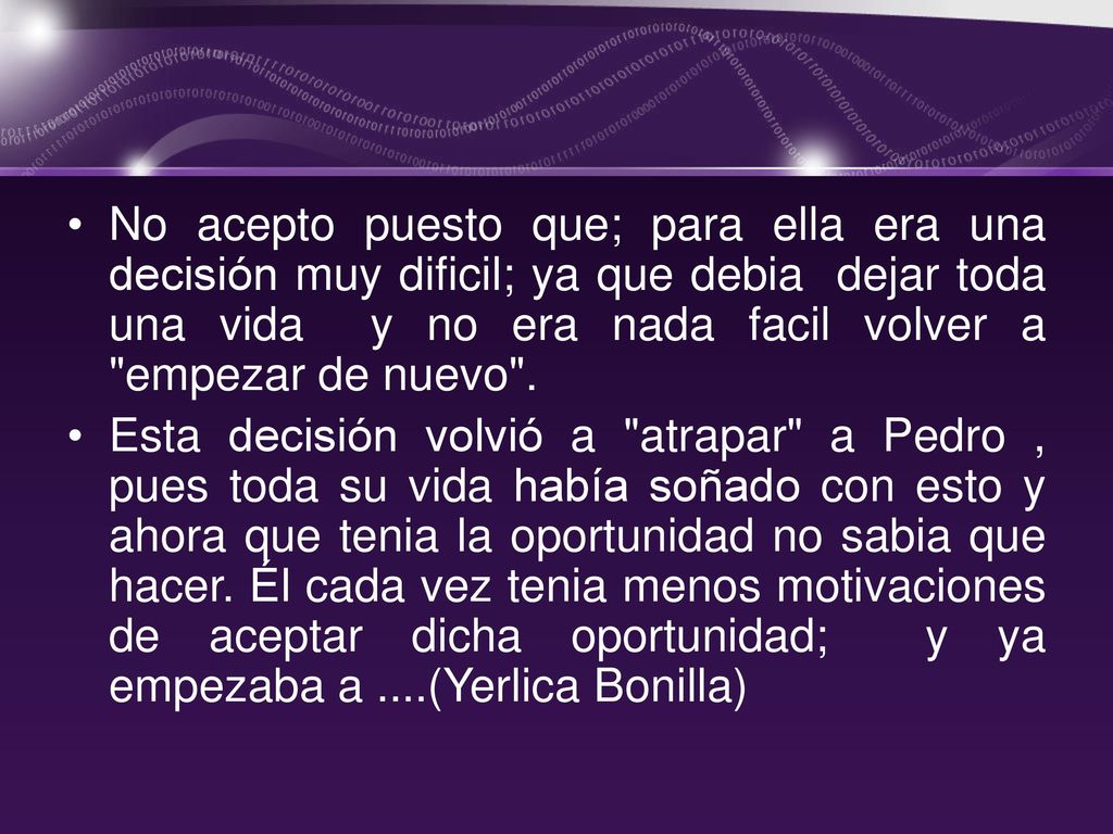 No acepto puesto que; para ella era una decisión muy dificil; ya que debia dejar toda una vida y no era nada facil volver a empezar de nuevo .