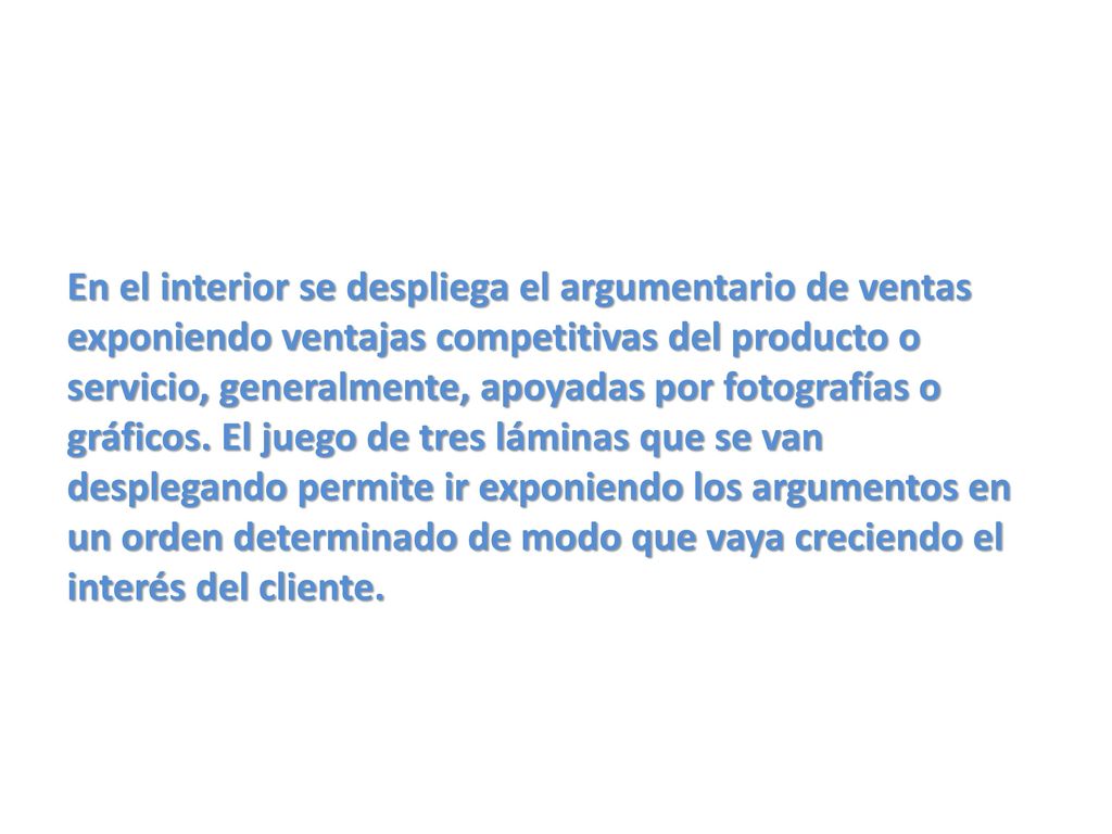 En el interior se despliega el argumentario de ventas exponiendo ventajas competitivas del producto o servicio, generalmente, apoyadas por fotografías o gráficos.