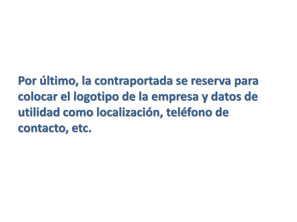 Por último, la contraportada se reserva para colocar el logotipo de la empresa y datos de utilidad como localización, teléfono de contacto, etc.