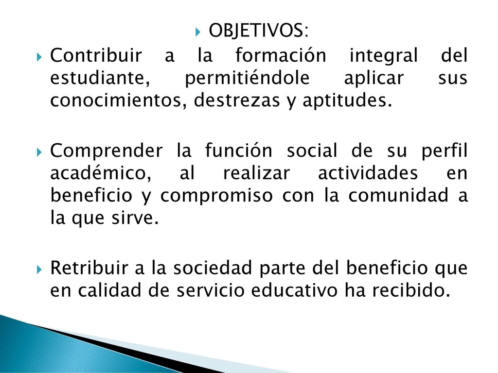 OBJETIVOS: Contribuir a la formación integral del estudiante, permitiéndole aplicar sus conocimientos, destrezas y aptitudes.