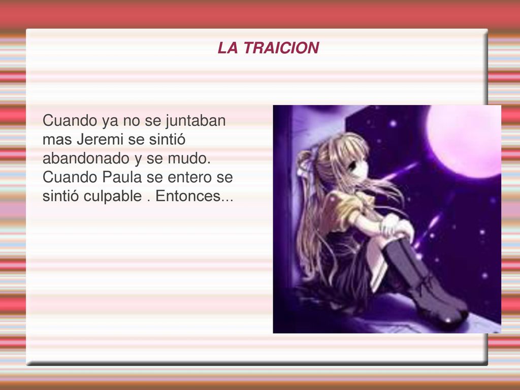 LA TRAICION Cuando ya no se juntaban mas Jeremi se sintió abandonado y se mudo.