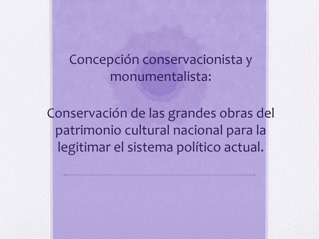 Concepción conservacionista y monumentalista: