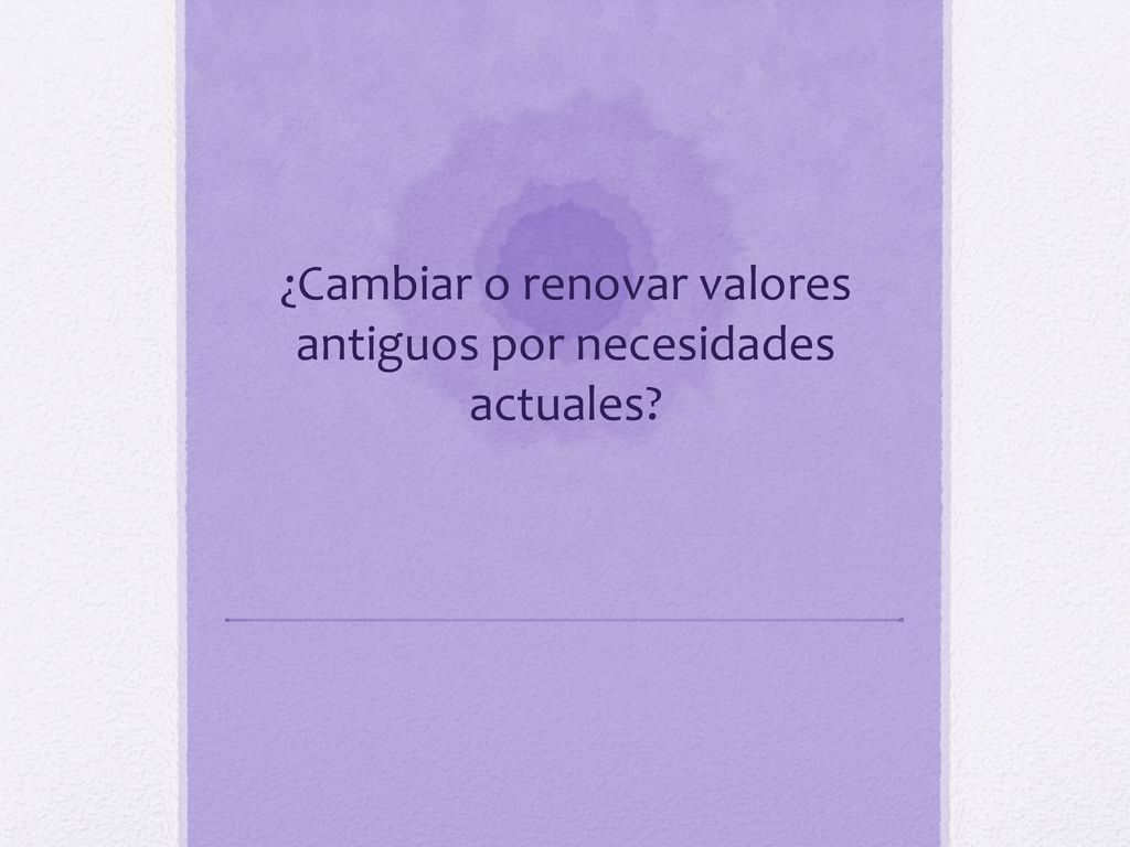 ¿Cambiar o renovar valores antiguos por necesidades actuales