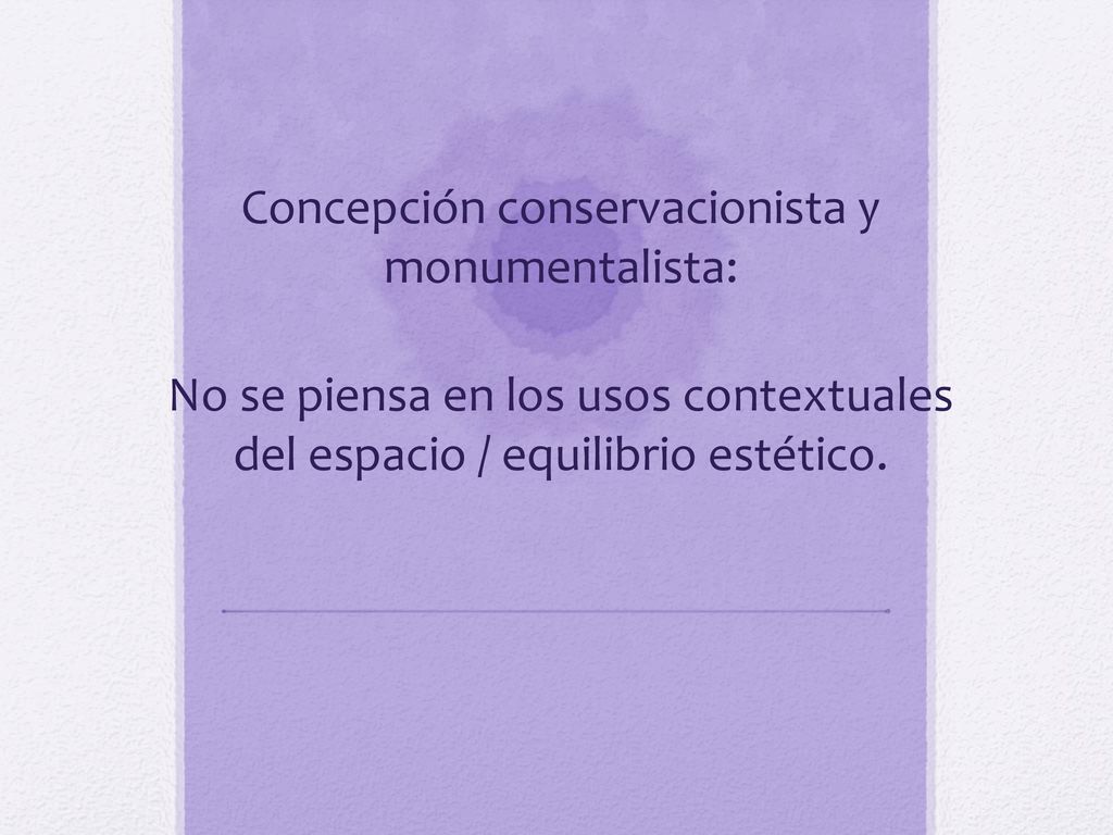 Concepción conservacionista y monumentalista: