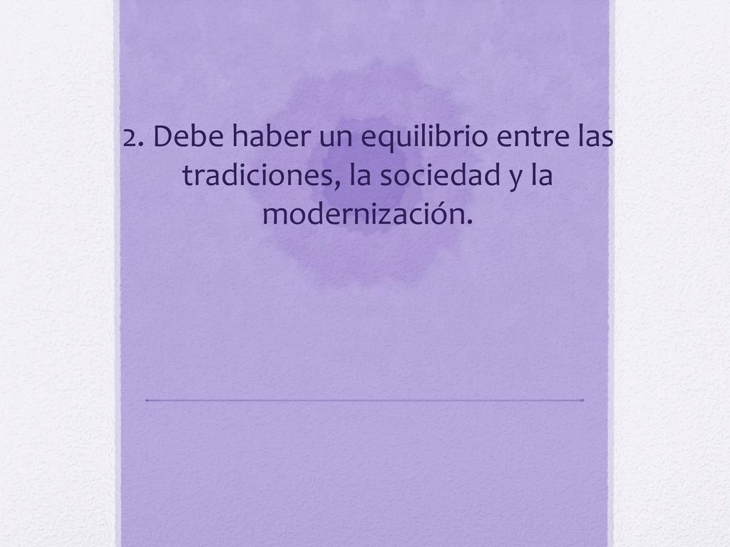 2. Debe haber un equilibrio entre las tradiciones, la sociedad y la modernización.