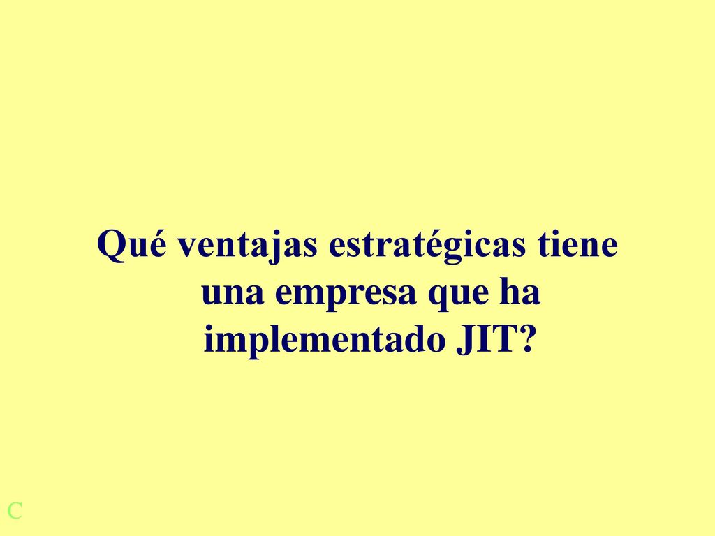 Qué ventajas estratégicas tiene una empresa que ha implementado JIT